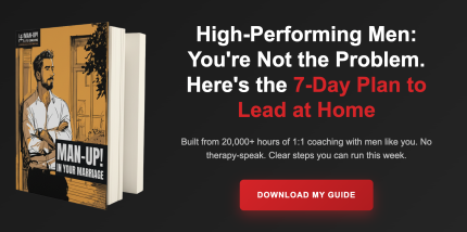 High-Performing Men: You're Not the Problem. Here's the 7-Day Plan to Lead at Home

