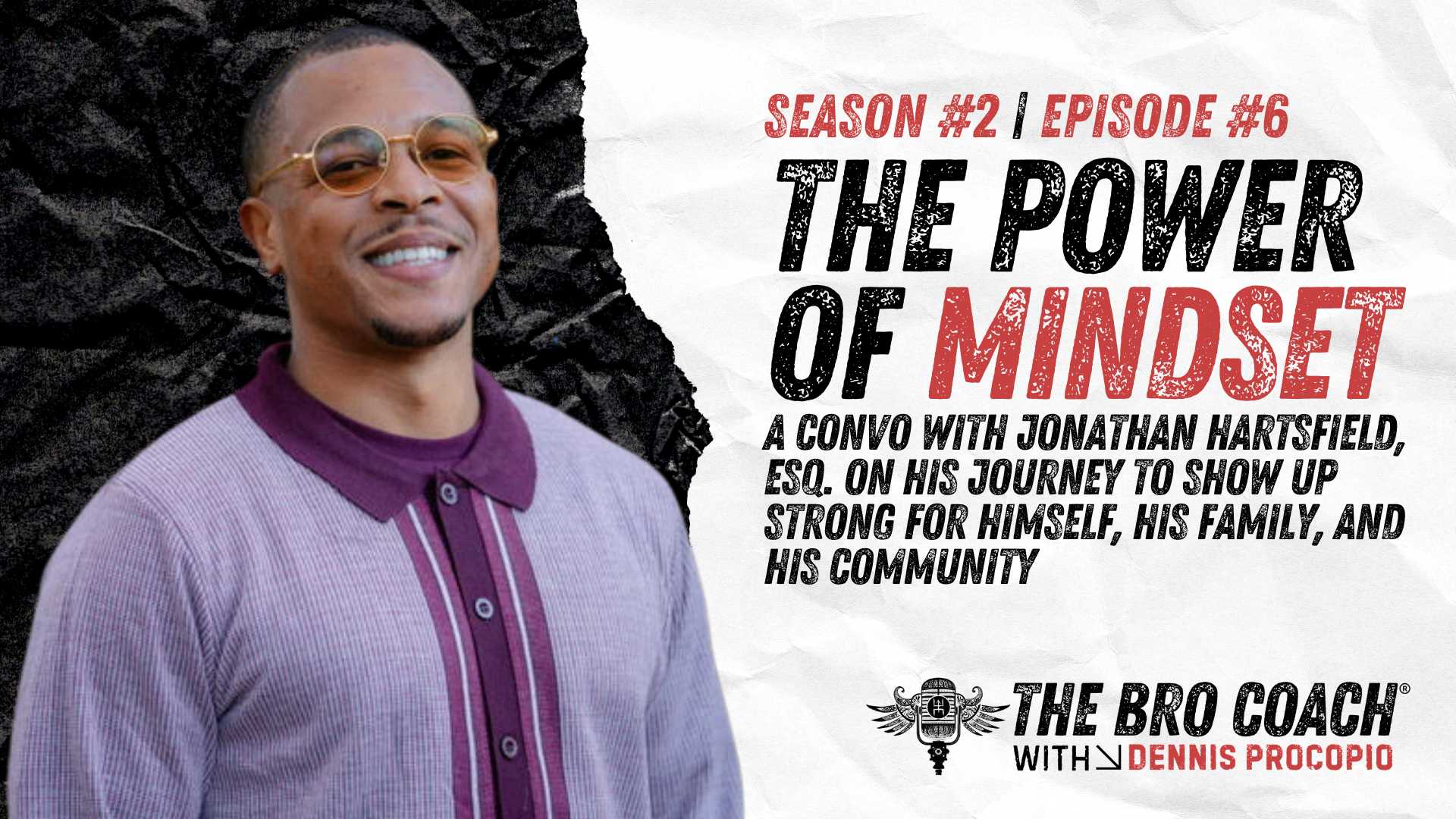 Bro Coach® Dennis Procopio and attorney Jonathan Hartsfield on mindset, marriage, fatherhood, and showing up strong for yourself and your community.